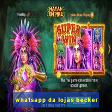 whatsapp da lojas becker